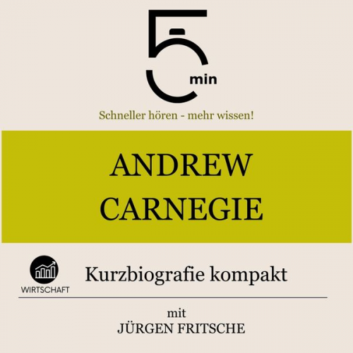 5 Minuten 5 Minuten Biografien Jürgen Fritsche - Andrew Carnegie: Kurzbiografie kompakt