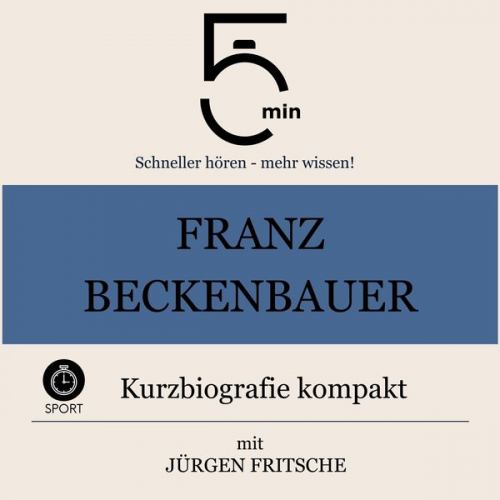 5 Minuten 5 Minuten Biografien Jürgen Fritsche - Franz Beckenbauer: Kurzbiografie kompakt