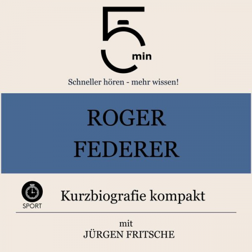 5 Minuten 5 Minuten Biografien Jürgen Fritsche - Roger Federer: Kurzbiografie kompakt