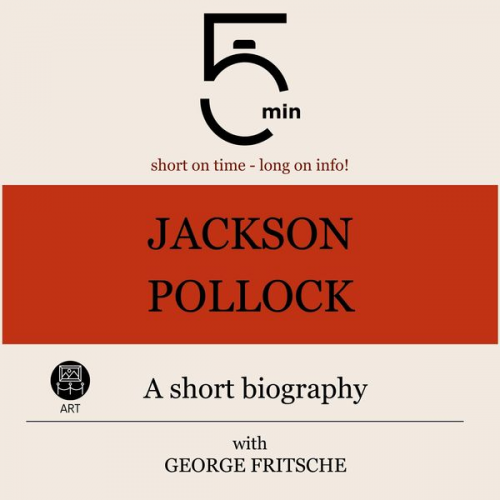 5 Minutes 5 Minute Biographies George Fritsche - Jackson Pollock: A short biography