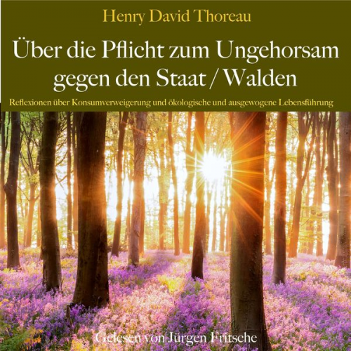 Henry David Thoreau - Henry David Thoreau: Über die Pflicht zum Ungehorsam gegen den Staat / Walden