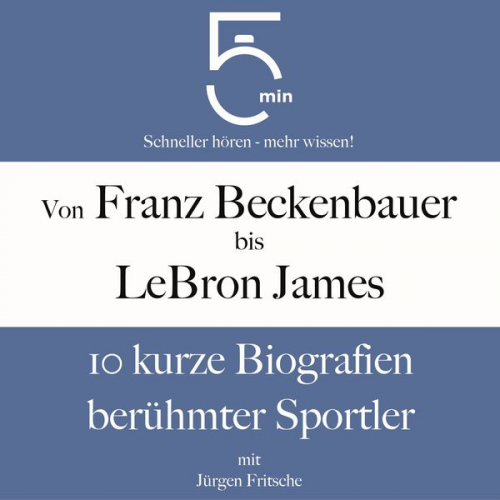 5 Minuten 5 Minuten Biografien Jürgen Fritsche - Von Franz Beckenbauer bis LeBron James