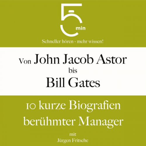 5 Minuten 5 Minuten Biografien Jürgen Fritsche - Von John Jacob Astor bis Bill Gates