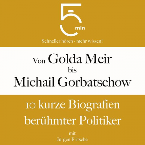 5 Minuten 5 Minuten Biografien Jürgen Fritsche - Von Golda Meir bis Michail Gorbatschow