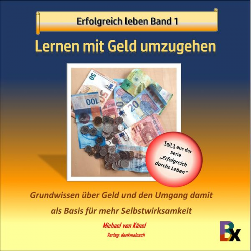 Michael Känel - Erfolgreich leben - Band 1: Lernen mit Geld umzugehen