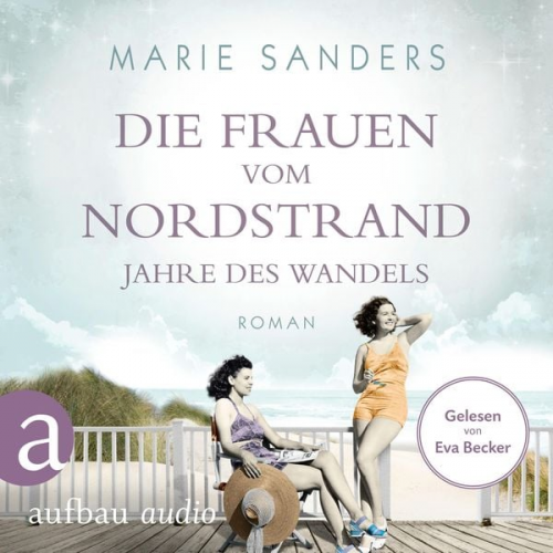 Marie Sanders - Die Frauen vom Nordstrand - Jahre des Wandels