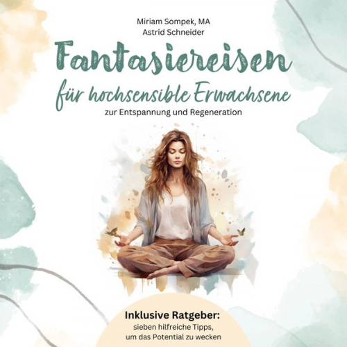 Astrid Schneider - Fantasiereisen für hochsensible Erwachsene zur Entspannung und Regeneration: Hochsensibel und glücklich – mit sieben hilfreichen Tipps, wie du dein wa