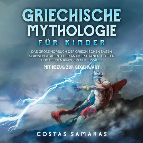 Costas Samaras - Griechische Mythologie für Kinder: Das große Buch der griechischen Sagen - Spannende Abenteuer antiker Titanen, Götter und Helden kindgerecht erzählt