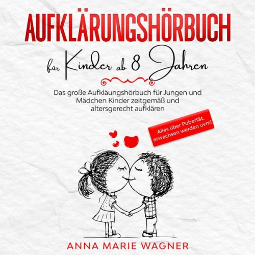 Anna Marie Wagner - Aufklärungsbuch für Kinder ab 8 Jahren: Das große Aufklärungsbuch für Jungen und Mädchen - Kinder zeitgemäß und altersgerecht aufklären - Alles über P