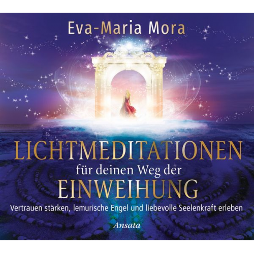 Eva-Maria Mora - Lichtmeditationen für deinen Weg der Einweihung (1 Audio-CD, Laufzeit: 51 Min.)