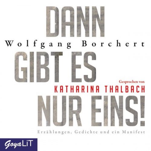 Borchert Wolfgang - Dann gibt es nur eins! Erzählungen, Gedichte und ein Manifest