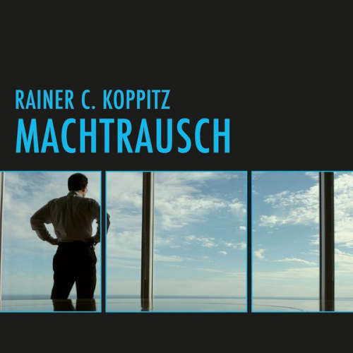 Rainer C. Koppitz - Machtrausch (Ungekürzt)