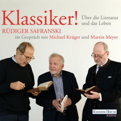 Rüdiger Safranski Michael Krüger Martin Meyer - Klassiker! Über die Literatur und das Leben