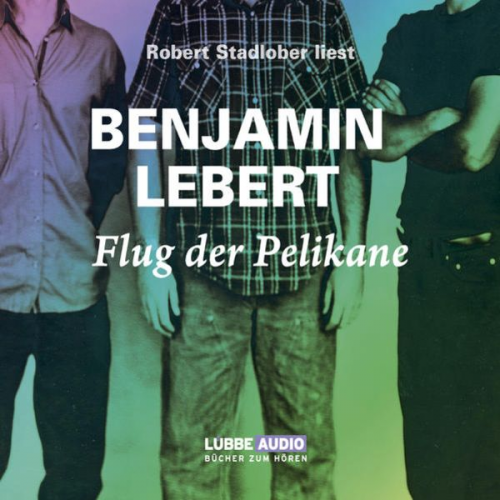 Benjamin Lebert - Flug der Pelikane