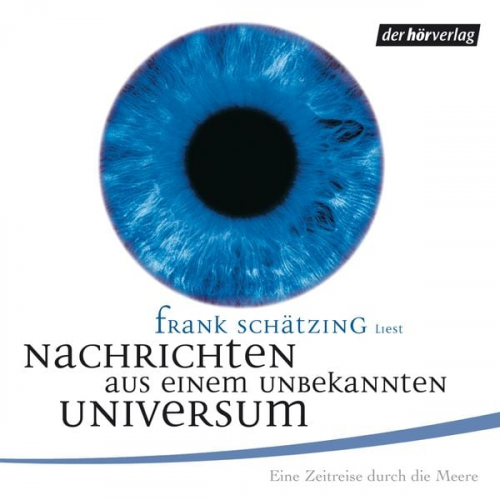 Frank Schätzing - Nachrichten aus einem unbekannten Universum