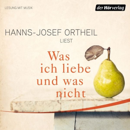 Hanns-Josef Ortheil - Was ich liebe - und was nicht