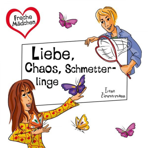 Irene Zimmermann - Freche Mädchen: Liebe, Chaos, Schmetterlinge