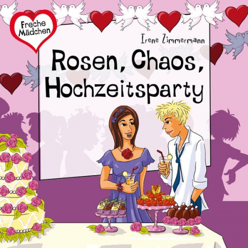 Irene Zimmermann - Freche Mädchen: Rosen, Chaos, Hochzeitsparty