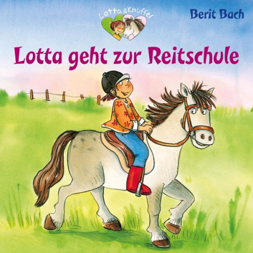 Berit Bach - Lotta und Knuffel 3: Lotta geht zur Reitstunde