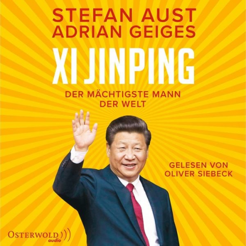 Stefan Aust Adrian Geiges - Xi Jinping – der mächtigste Mann der Welt