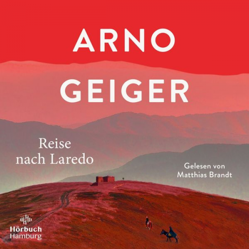 Arno Geiger - Reise nach Laredo