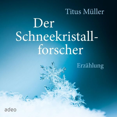 Titus Müller - Der Schneekristallforscher