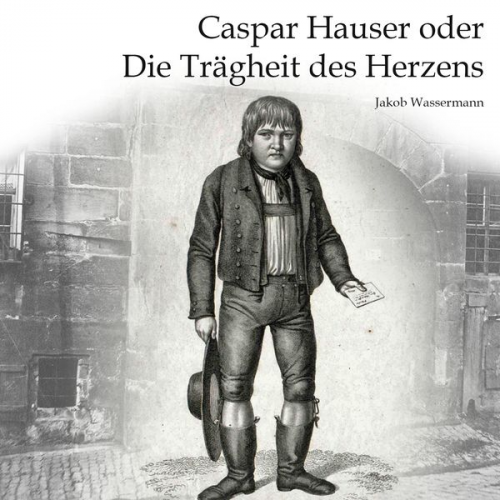 Jakob Wassermann - Caspar Hauser