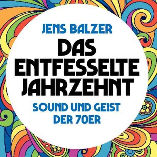 Jens Balzer - Das entfesselte Jahrzehnt