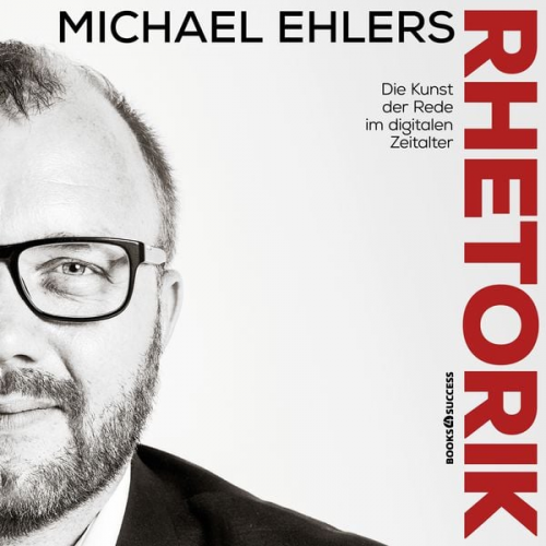 Michael Ehlers - Rhetorik - Die Kunst der Rede im digitalen Zeitalter