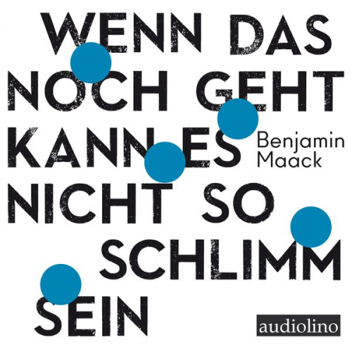 Benjamin Maack - Wenn das noch geht, kann es nicht so schlimm sein