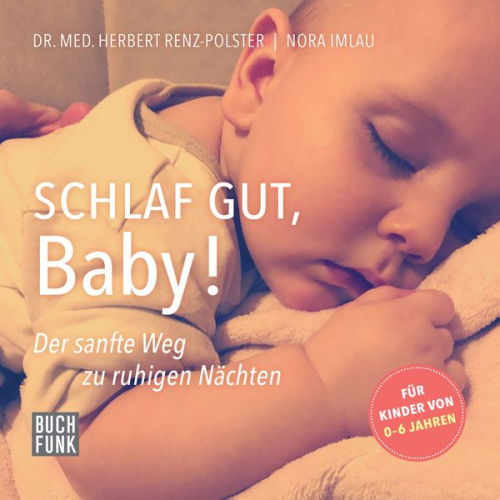 Nora Imlau Herbert Renz-Polster - Schlaf gut, Baby!