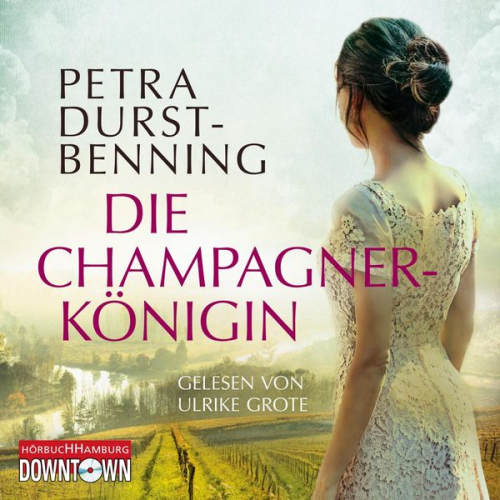 Petra Durst Benning - Die Champagnerkönigin (Die Jahrhundertwind-Trilogie 2)