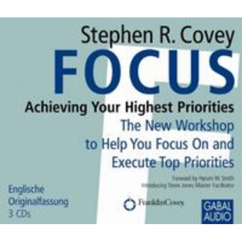 Stephen R. Covey - Focus: Achieving Your Highest Priorities