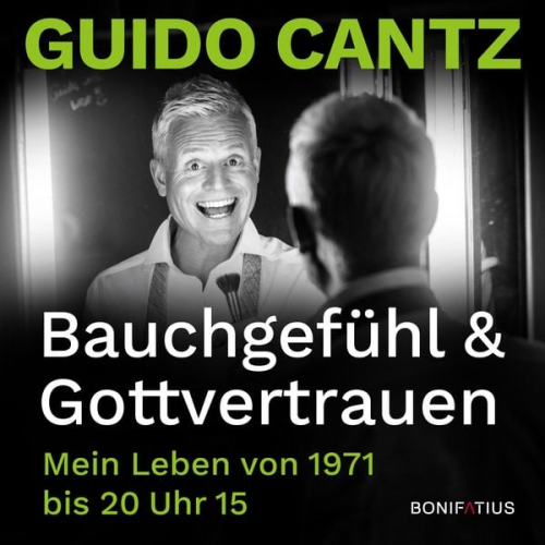 Guido Cantz - Bauchgefühl und Gottvertrauen