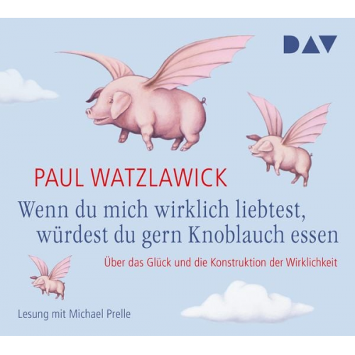 Paul Watzlawick - Wenn du mich wirklich liebtest, würdest du gern Knoblauch essen