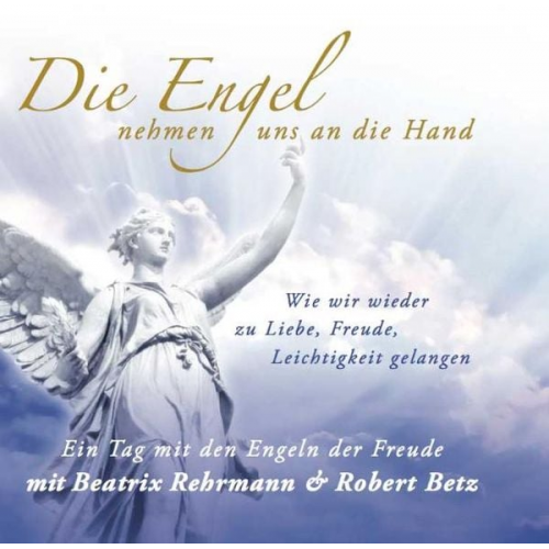 Robert Betz Beatrix Rehrmann - Die Engel nehmen uns an die Hand