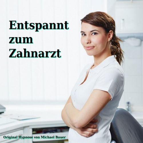 Michael Bauer - Entspannt zum Zahnarzt