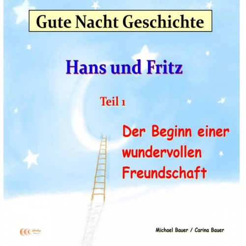 Michael Bauer Carina Bauer - Gute-Nacht-Geschichte: Hans und Fritz - Der Beginn einer wundervollen Freundschaft