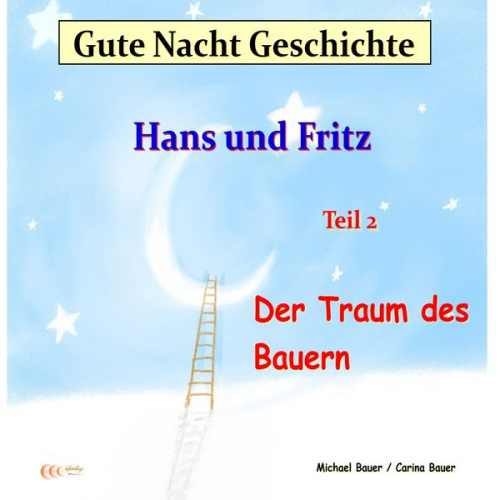 Michael Bauer Carina Bauer - Gute-Nacht-Geschichte: Hans und Fritz - Der Traum des Bauern