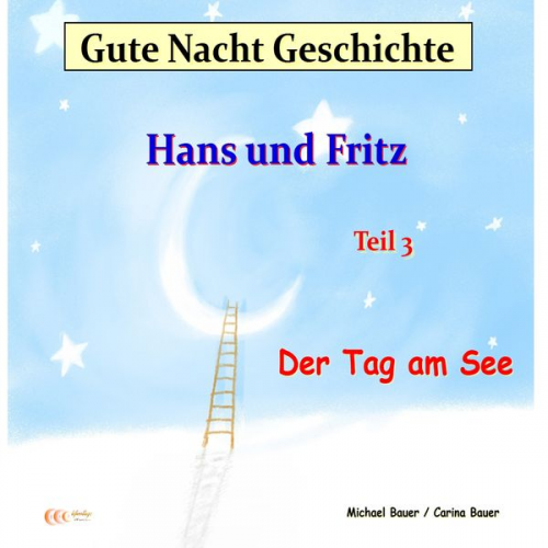 Michael Bauer Carina Bauer - Gute-Nacht-Geschichte: Hans und Fritz - Der Tag am See