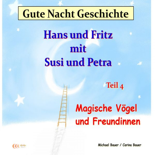 Michael Bauer Carina Bauer - Gute-Nacht-Geschichte: Hans und Fritz mit Susi und Petra – Magische Vögel und Freundinnen