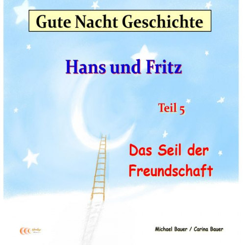 Michael Bauer Carina Bauer - Gute-Nacht-Geschichte: Hans und Fritz – Das Seil der Freundschaft