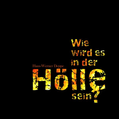 Hans-Werner Deppe - Wie wird es in der Hölle sein? Hörbuch