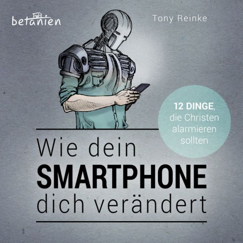 Tony Reinke - Wie dein Smartphone dich verändert - Hörbuch