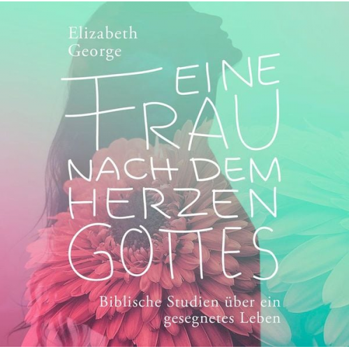 Elizabeth George - Eine Frau nach dem Herzen Gottes - Hörbuch