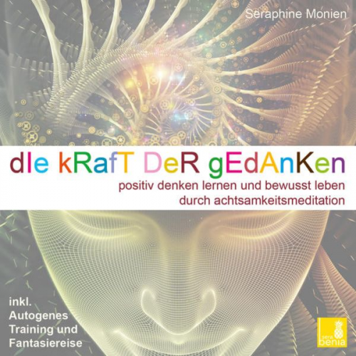 Seraphine Monien - Die Kraft der Gedanken – Positiv denken lernen und bewusst leben durch Achtsamkeitsmeditation / inkl. Autogenes Training {Mentaltraining CD}