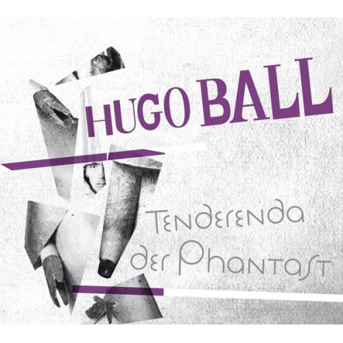 Hugo Ball - Tenderenda der Phantast