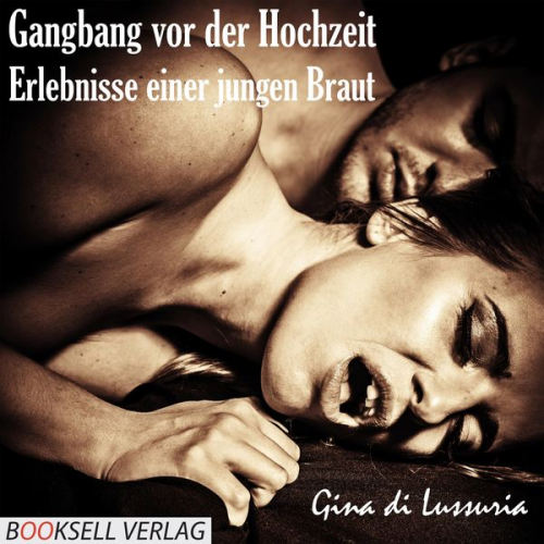 Gina di Lussuria - Gangbang vor der Hochzeit