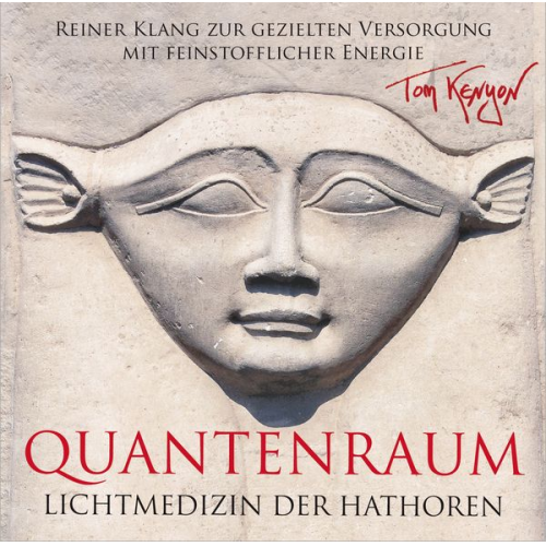 Tom Kenyon - LICHTMEDIZIN DER HATHOREN – QUANTENRAUM: Heilmusik zur gezielten Versorgung mit feinstofflicher Energie