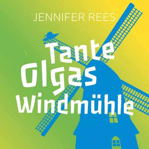 Jennifer Rees - Tante Olgas Windmühle